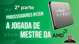 CPU's Ryzen! A jogada de mestre da AMD. 2ª parte