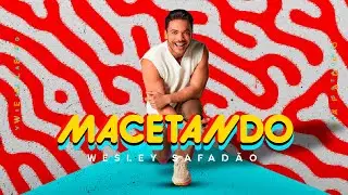 Wesley Safadão - Macetando - Clipe Oficial