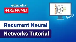 Recurrent Neural Networks Tutorial  | RNN LSTM | Tensorflow Tutorial | Edureka | DL Rewind -  7