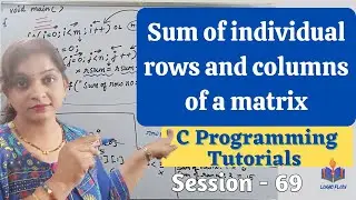 C-69 - Sum of individual rows and columns of a   matrix  in C|