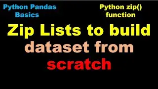 Zip Lists to build Dataframe from scratch | Build Pandas Dataset - P1.7