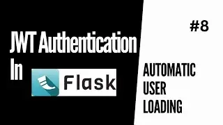 Automatic User Loading (Easily get the current user from a JWT) | JWT Authentication For Flask #8