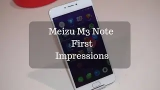 Meizu M3 Note India First Impressions