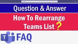 Reorder The Teams List | How To Organize Your Teams Lists in Microsoft Teams | Rearrange Teams List