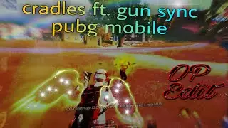 Cradles  feat gun sync pubg mobile best edit montage