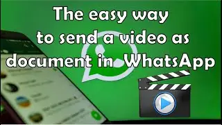how to send video in document form in WhatsApp
