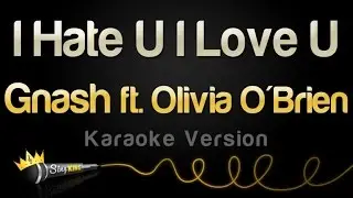 gnash - i hate u, i love u (feat. Olivia OBrien) (Karaoke Version)