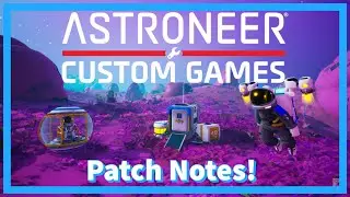 Astroneer Custom Games Update Is Out Now! Looking at the Patch Notes!