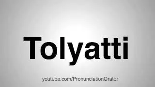 How to Pronounce Tolyatti