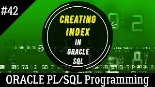 42 | CREATING INDEX in Oracle SQL | Oracle PL/SQL Programming