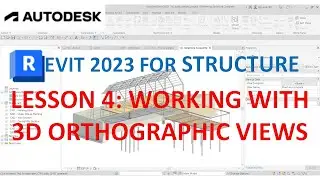 REVIT 2023 STRUCTURE: LESSON 4 - WORKING WITH 3D VIEWS