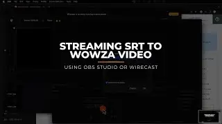 Streaming SRT to Wowza Video Using OBS Studio or Wirecast