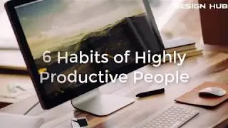 6 Habits of Highly Productive People