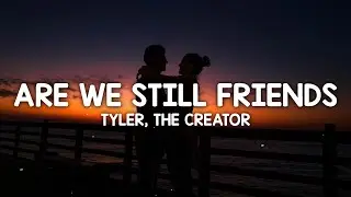 Tyler, The Creator - ARE WE STILL FRIENDS? (Lyrics)