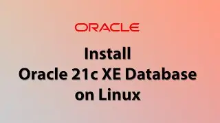 Install Oracle 21c XE Database on Linux