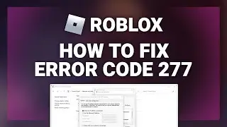 Roblox – How to Fix Error Code 277 in Roblox! | Complete 2024 Guide