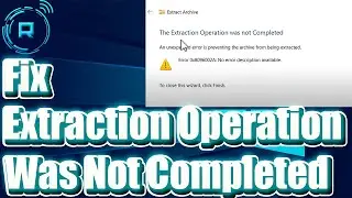 Fix The Extraction Operation was not Completed 0x8096002A No error description found