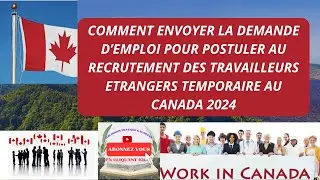 COMMENT ENVOYER LA DEMANDE D'EMPLOI POUR POSTULER AU RECRUTEMENT DES TRAVAILLEURS 2024 AU CANADA.