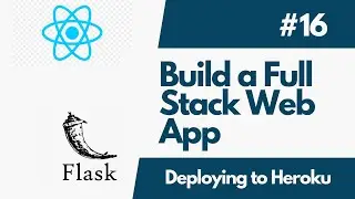 Build A Full-Stack Web Application with Flask And ReactJS - Part  16   Flask and React Heroku Deploy