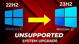 NEW Way to Upgrade Win 10 to Win 11 23H2 on Unsupported Systems | upgrade windows 10 to win 11 23h2