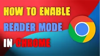 HOW TO ENABLE GOOGLE CHROME READER MODE - [GUIDE]