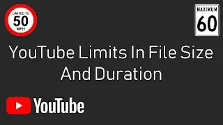 YouTube Limits In File Size And Duration