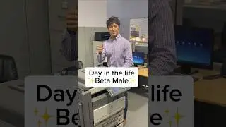 Day in the life of a beta male