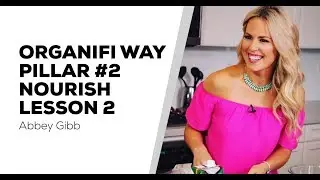 Organifi Way Pillar 3 Nourish - Lesson 2 - 1-Day Detox - Abbey Gibb