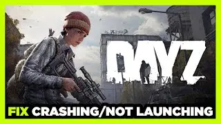 How to FIX DayZ Crashing / Not Launching!