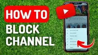 How to Block a Channel on Youtube - Full Guide