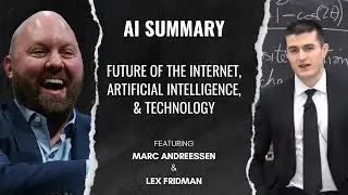 AI SUMMARY - The Future Of The Internet, AI, And Technology - Marc Andreessen & Lex Fridman