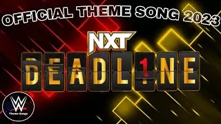 WWE NXT Deadline 2023 Official Theme Song - 