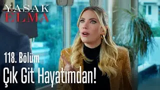 Çık git hayatımdan! - Yasak Elma 118. Bölüm