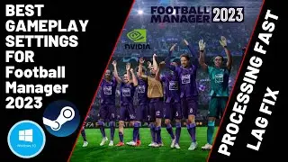 FOOTBALL MANAGER 2023 - FM 23 - Best Game Settings - Processing Fast - LAG FIX - Nvidia - Steam -