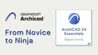 ArchiCAD 24 Essentials [From Novice to Ninja - Digital Course] - Course Outline