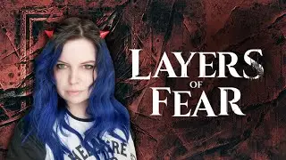 Layers of fear — создаем свой Magnum Opus | часть 2 | стрим🔴
