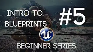 Unreal Engine! #5 (Blueprints!) - Beginner Series