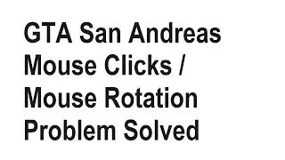 Fix GTA San Andreas Mouse Clicks and Rotation Issue
