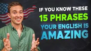 If You Know These 15 Phrases, Your English is AMAZING