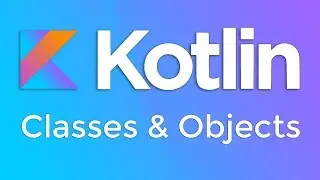 Kotlin Basics #12 : Classes and Objects