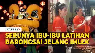 Jelang Imlek, Ibu-Ibu Seru Latihan Barongsai