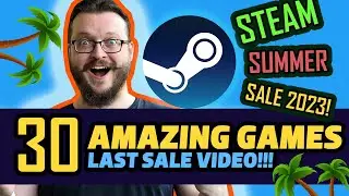 LAST SALE VIDEO -  30 GREAT GAMES! | Steam Summer Sale 2023