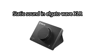 Figured out my wave XLR static issue. (Ground Loop)