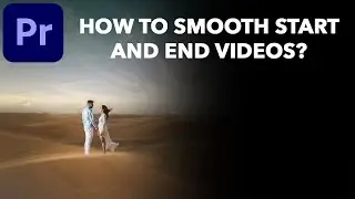 How to smooth start and end videos in Adobe Premiere Pro?