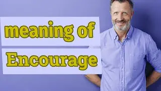 Encourage | Meaning of encourage