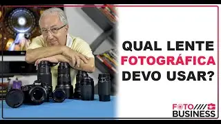 QUAL LENTE FOTOGRÁFICA DEVO USAR?