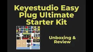 KEYESTUDIO Easy Plug Ultimate Starter Kit KS0398 - Unboxing and Review