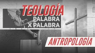 Teología palabra x palabra: ANTROPOLOGÍA