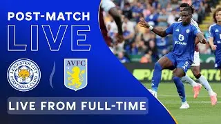 POST-MATCH LIVE! Leicester City vs. Aston Villa