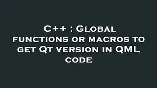 C++ : Global functions or macros to get Qt version in QML code